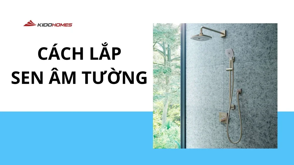 Cách lắp sen âm tường chi tiết, đầy đủ nhất