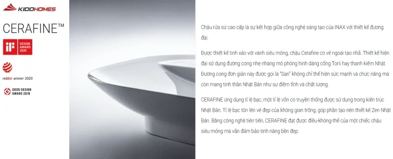 Gốm sứ Cerafine là dòng sản phẩm cao cấp được INAX phát triển dưới công nghệ nung hiện đại bậc nhất, nhằm tạo ra chậu rửa lavabo siêu mỏng nhưng cực kỳ bền chắc