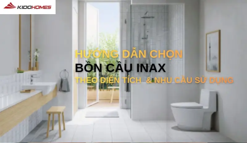 Hướng dẫn chọn bồn cầu Inax theo diện tích và nhu cầu sử dụng