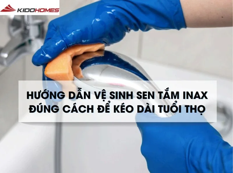 Hướng dẫn vệ sinh sen tắm Inax đúng cách để kéo dài tuổi thọ
