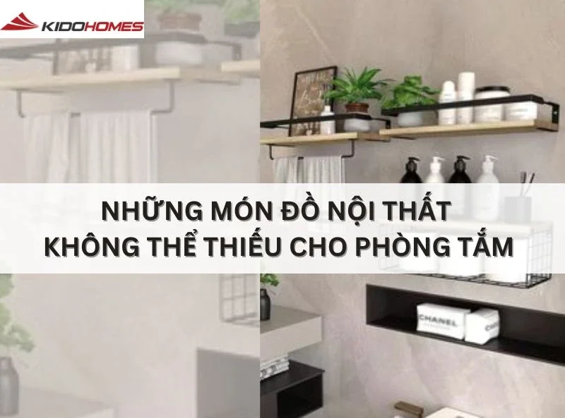 Những món đồ nội thất không thể thiếu cho phòng tắm – Bí quyết tối ưu hóa không gian