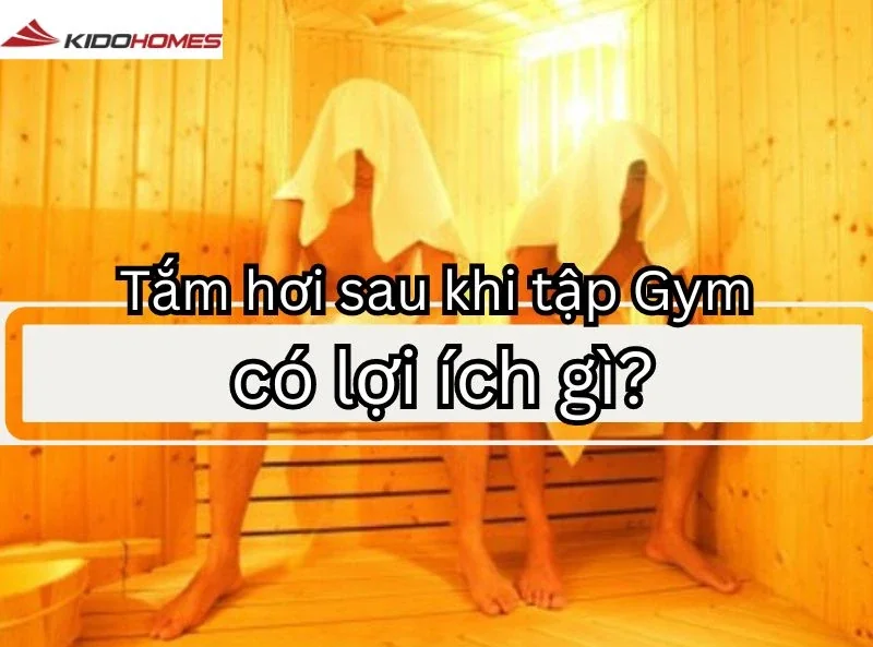 Tắm hơi sau khi tập gym có lợi ích gì?