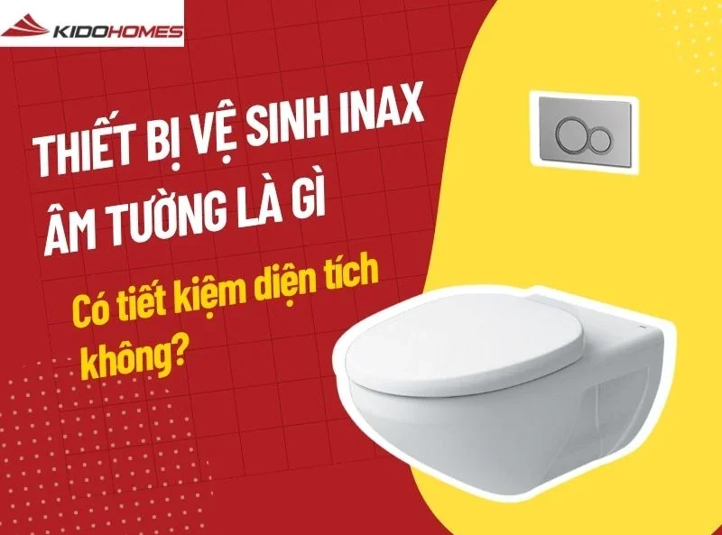 Thiết bị vệ sinh INAX âm tường là gì? Có tiết kiệm diện tích không?